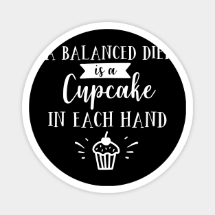 A Balanced Diet Is A Cupcake In Each Hand Magnet